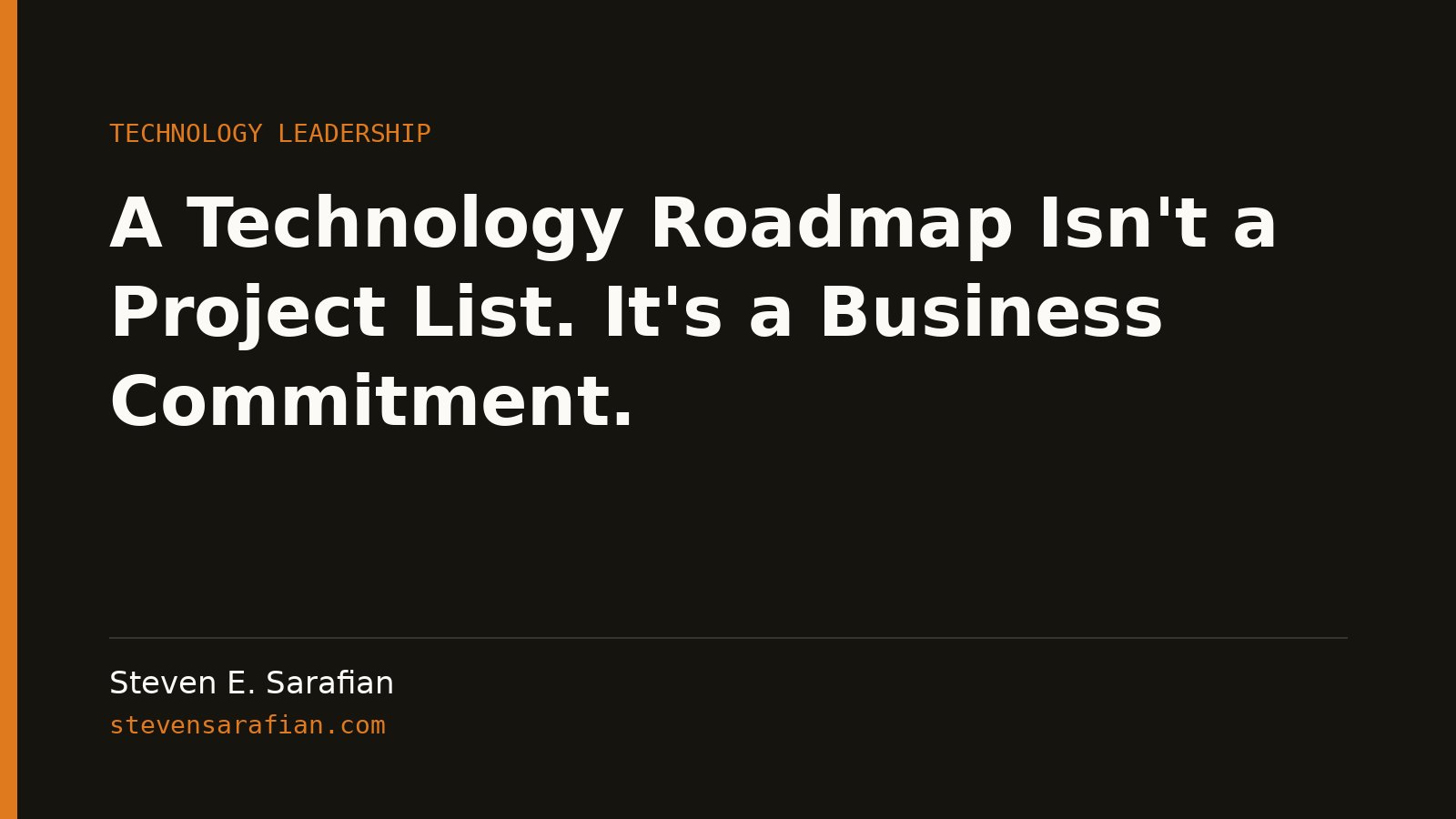 A Technology Roadmap Isn't a Project List. It's a Business Commitment. by Steven E. Sarafian